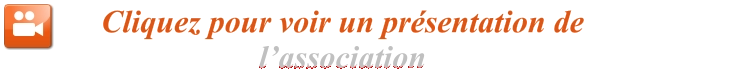 Cliquez pour voir un présentation de l’association